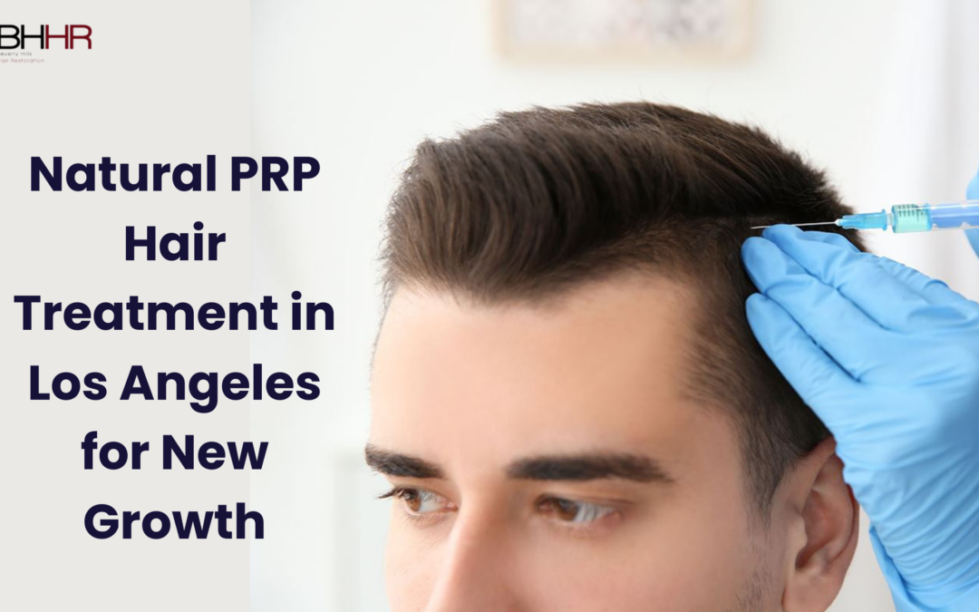 Natural PRP Hair Treatment in Los Angeles for New Growth